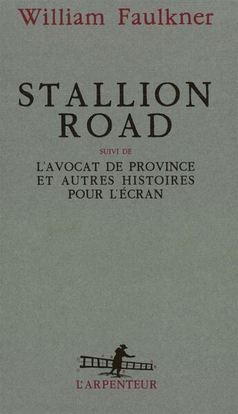 Couverture du livre « Stallion Road ; l'avocat de province et autres histoires pour l'écran » de William Faulkner aux éditions Gallimard