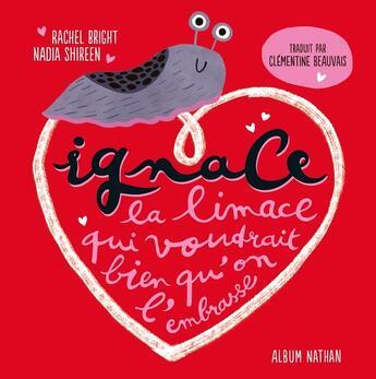 Couverture du livre « Ignace la limace qui voudrait bien qu'on l'embrasse » de Rachel Bright et Nadia Shireen aux éditions Nathan