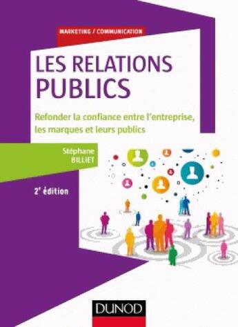 Couverture du livre « Les relations publiques ; refonder la confiance entre l'entreprise, les marques et leurs publics (2e édition) » de Stephane Billiet aux éditions Dunod
