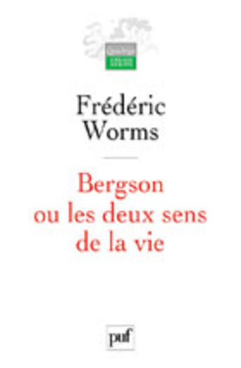 Couverture du livre « Bergson ou les deux sens de la vie » de Frederic Worms aux éditions Puf