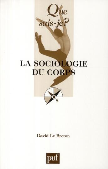 Couverture du livre « La sociologie du corps (6e édition) » de David Le Breton aux éditions Que Sais-je ?