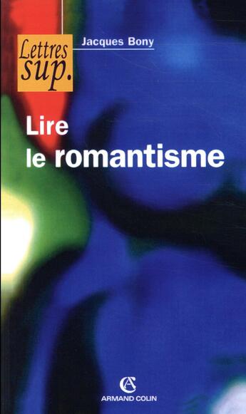 Couverture du livre « Lire le romantisme » de Jacques Bony aux éditions Armand Colin