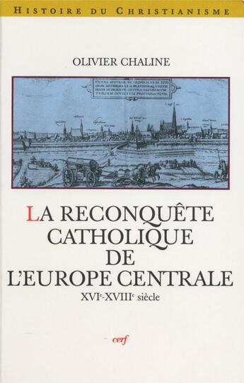 Couverture du livre « La reconquête catholique de l'Europe centrale ; XVIe-XVIIIe siècle » de Chaline O aux éditions Cerf