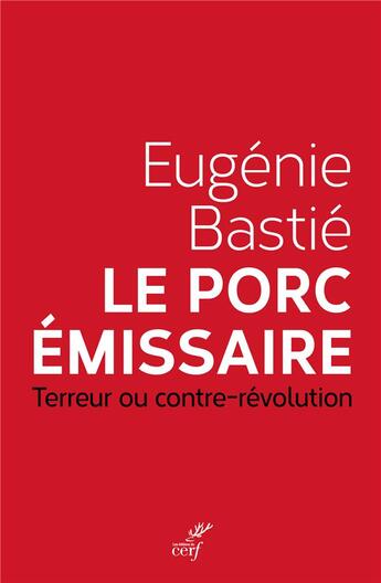 Couverture du livre « Le porc émissaire ; terreur ou contre-révolution » de Eugenie Bastie aux éditions Cerf