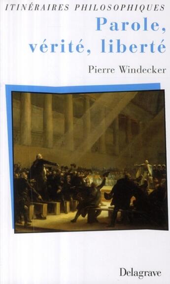 Couverture du livre « Parole, vérité, liberté » de Pierre Windecker aux éditions Delagrave