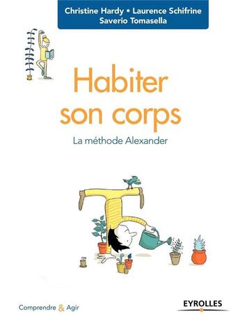 Couverture du livre « Habiter son corps ; la méthode Alexander » de Saverio Tomasella et Christine Hardy et Laurence Schifrine aux éditions Eyrolles