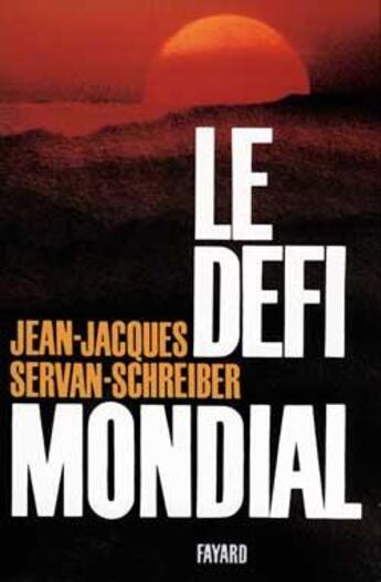 Couverture du livre « Le Défi mondial » de Jean-Jacques Servan-Schreiber aux éditions Fayard