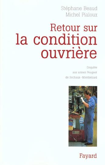 Couverture du livre « Retour sur la condition ouvrière : Enquête aux usines Peugeot de Sochaux-Montbéliard » de Beaud/Pialoux aux éditions Fayard