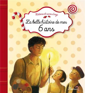 Couverture du livre « La belle histoire de mes 6 ans » de Sophie De Mullenheim et Sibylle Delacroix aux éditions Fleurus