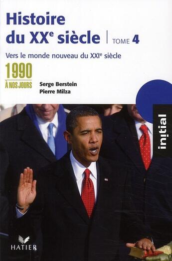 Couverture du livre « Histoire du XX siècle t.4 ; des années 1990 à nos jours : vers le monde nouveau du XXI siècle » de Serge Berstein et Pierre Milza aux éditions Hatier