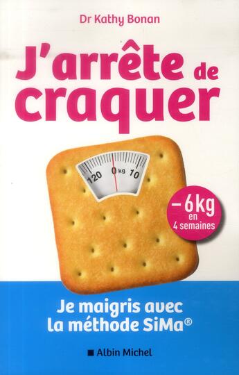 Couverture du livre « J'arrête de craquer ; je maigris avec la méthode SiMa » de Kathy Bonan aux éditions Albin Michel