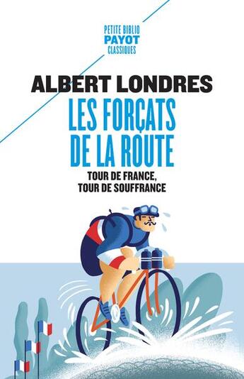 Couverture du livre « Les forçats de la route : tour de France, tour de souffrance » de Albert Londres aux éditions Payot