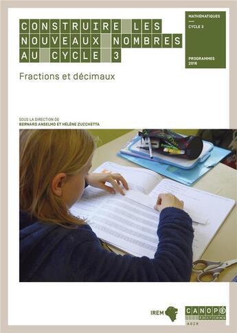 Couverture du livre « Construire les nouveaux nombres au cycle 3 ; fractions et décimaux » de Bernard Anselmo et Helene Zucchetta aux éditions Reseau Canope