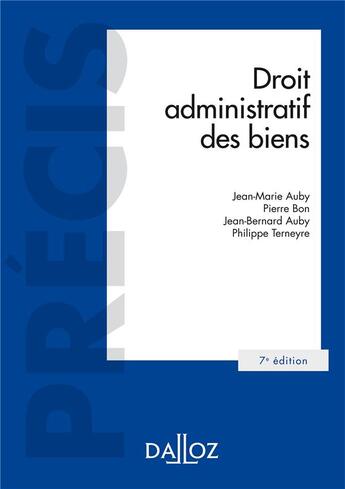 Couverture du livre « Droit administratif des biens (7e édition) » de Jean-Bernard Auby et Jean-Marie Auby et Terneyre/Philippe et Bon/Pierre aux éditions Dalloz