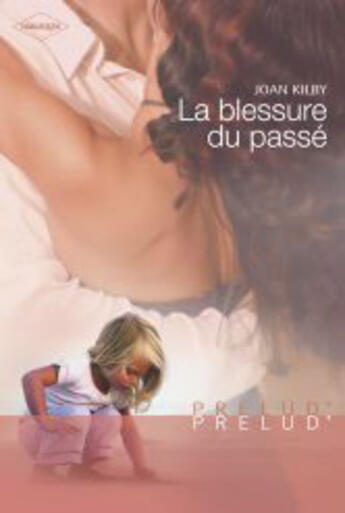 Couverture du livre « La blessure du passé » de Joan Kilby aux éditions Harlequin