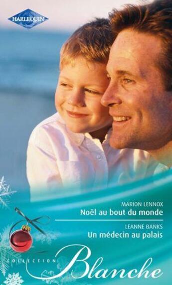 Couverture du livre « Noël au bout du monde ; un médecin au palais » de Leanne Banks et Marion Lennox aux éditions Harlequin