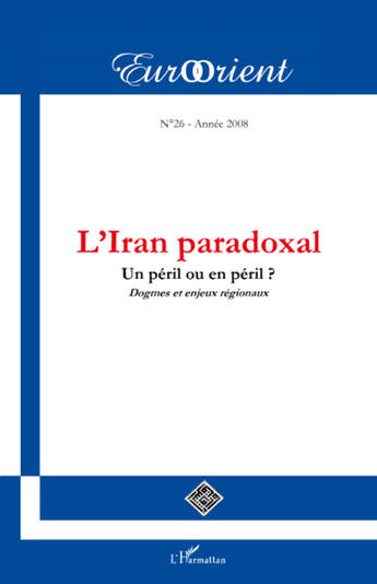 Couverture du livre « Revue eurorient t.26 ; l'Iran paradoxal; un péril ou en péril ? dogmes et enjeux régionaux » de  aux éditions L'harmattan
