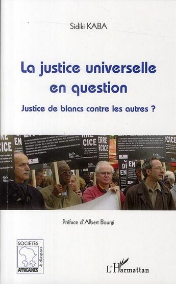 Couverture du livre « La justice universelle en question ; justice de blancs contre les autres ? » de Sidiki Kaba aux éditions L'harmattan