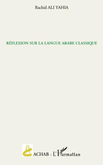 Couverture du livre « Réflexion sur la langue arabe classique » de Rachid Ali Yahia aux éditions L'harmattan