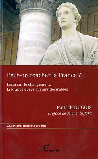 Couverture du livre « Peut on coacher la France ? essai sur le changement, la France et ses avenirs désirables » de Patrick Dugois aux éditions L'harmattan