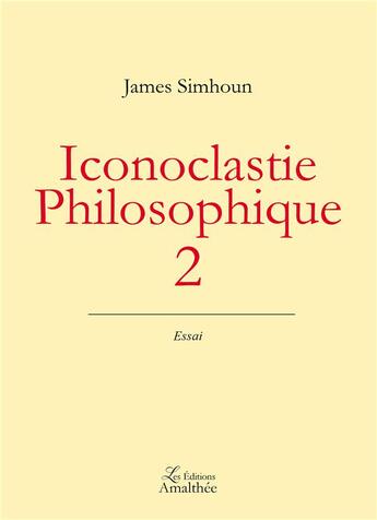 Couverture du livre « Iconoclastie philosophique 2 » de James Simhoun aux éditions Amalthee