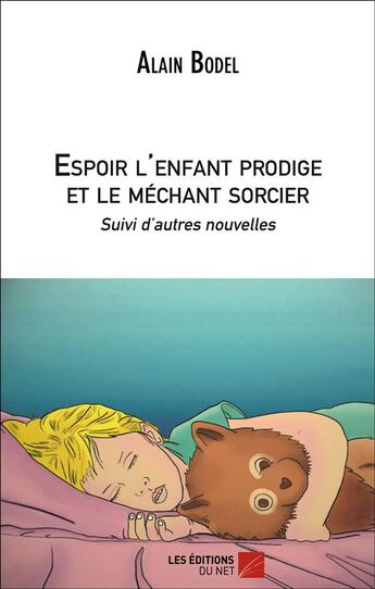 Couverture du livre « Espoir l'enfant prodige et le méchant sorcier » de Alain Bodel aux éditions Editions Du Net