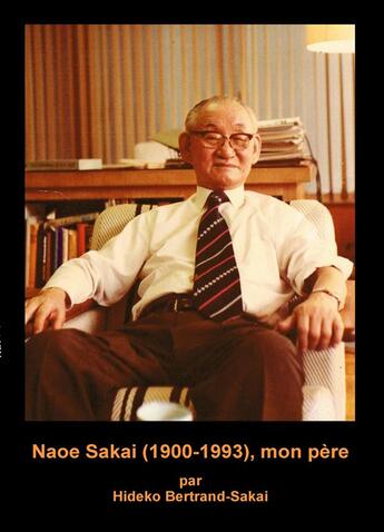 Couverture du livre « Naoe Sakai (1900-1993), mon père » de Hideko Bertrand-Sakai aux éditions Books On Demand