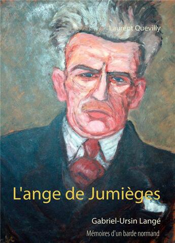 Couverture du livre « L'ange de Jumièges ; mémoires d'un barde normand : Gabriel-Ursin Langé » de Laurent Quevilly aux éditions Books On Demand