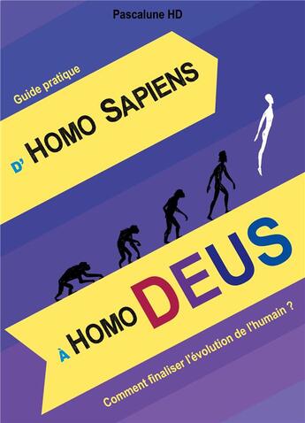 Couverture du livre « D'homo sapiens a homo deus ; comment finaliser l'évolution de l'humain ? » de Pascalune Hd aux éditions Books On Demand