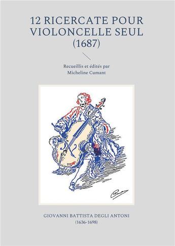 Couverture du livre « 12 ricercate pour violoncelle seul : recueillis et édités par Micheline Cumant » de Giovanni Battista Degli Antoni aux éditions Books On Demand