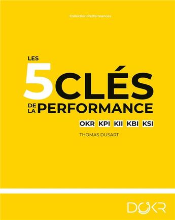 Couverture du livre « Les 5 clés de la performance : OKR KPI KII KBI KSI » de Thomas Dusart aux éditions Books On Demand