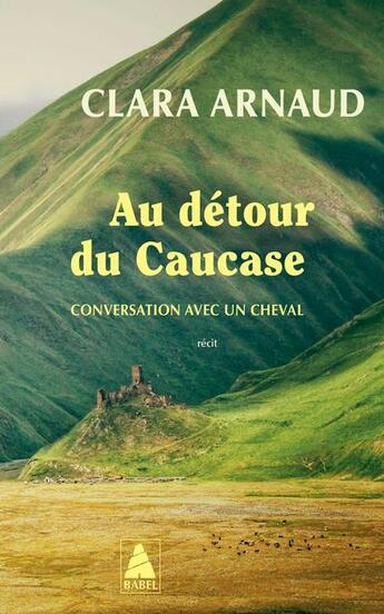 Couverture du livre « Au détour du Caucase : Conversation avec un cheval » de Clara Arnaud aux éditions Actes Sud