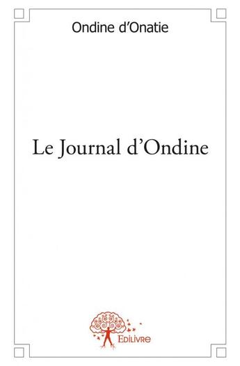 Couverture du livre « Le journal d'Ondine » de Ondine D' Onatie aux éditions Edilivre