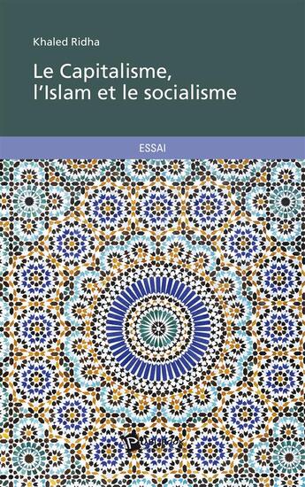 Couverture du livre « Le capitalisme, l'islam et le socialisme » de Khaled Ridha aux éditions Publibook