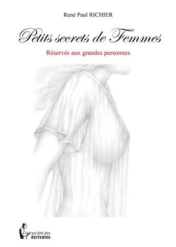 Couverture du livre « Petits secrets de femmes » de Rene Paul Richier aux éditions Societe Des Ecrivains