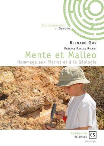 Couverture du livre « Mente et Malleo : Hommage aux pierres et à la géologie » de Bernard Guy aux éditions Connaissances Et Savoirs