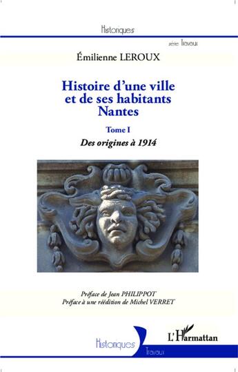 Couverture du livre « Histoire d'une ville et des habitants : Nantes t.1 ; des origines à 1914 » de Emilienne Leroux aux éditions L'harmattan