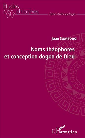 Couverture du livre « Noms théophores et conception dogon de Dieu » de Somboro Jean aux éditions L'harmattan