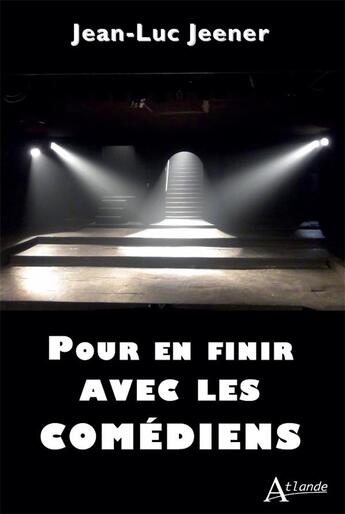 Couverture du livre « Pour en finir avec les comédiens » de Jean-Luc Jeener aux éditions Atlande Editions