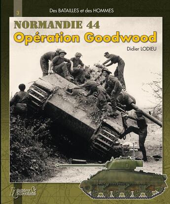 Couverture du livre « Opération Goodwood t.1 ; Normandie, juillet » de Didier Lodieu aux éditions Histoire Et Collections