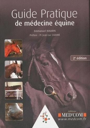 Couverture du livre « Guide pratique de médecine équine (2e édition) » de Emmanuel Maurin aux éditions Med'com