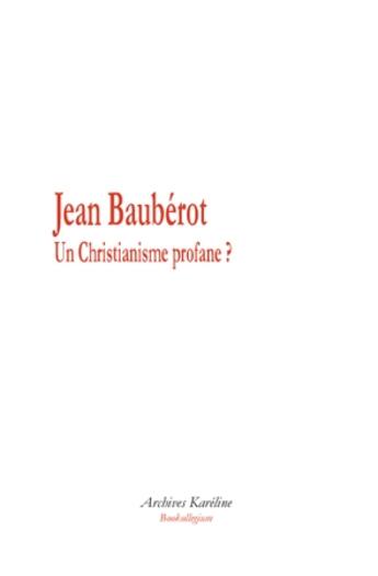 Couverture du livre « Un christianisme profane ? » de Jean Bauberot aux éditions Kareline