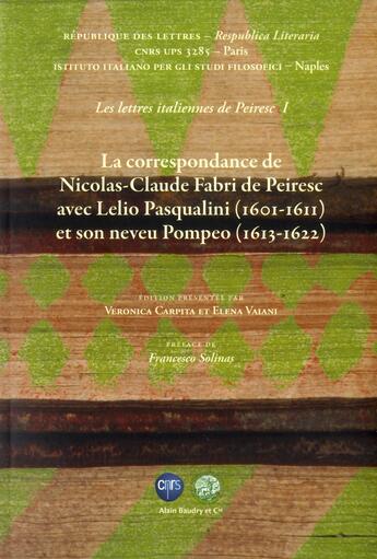 Couverture du livre « Les lettres italiennes de Peiresc t.1 ; la correspondance de Nicolas-Claude Fabri de Peiresc avec Lelio Pasqualini (1601-1611) et son neveu Pompeo (1613-1622) » de Nicolas-Claude Fabri De Peiresc aux éditions Alain Baudry Et Compagnie