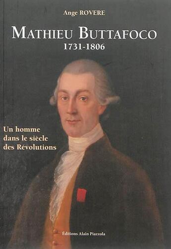 Couverture du livre « Mathieu Buttafoco, 1731-1806 ; un homme dans les siècle des révolutions » de Ange Rovere aux éditions Alain Piazzola