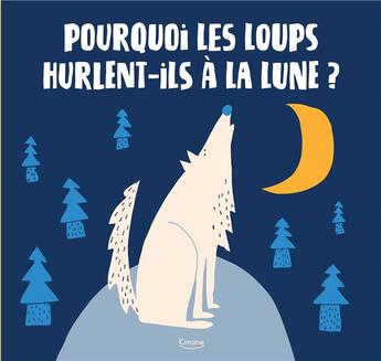 Couverture du livre « Pourquoi les loups hurlent-ils a la lune ? » de Jana K. Kudrnova et Petra Bartikova aux éditions Kimane