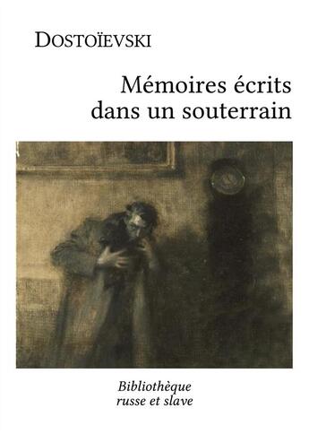 Couverture du livre « Mémoires écrits dans un souterrain » de Fedor Mikhailovitch Dostoievski aux éditions Bibliotheque Russe Et Slave