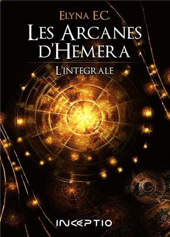 Couverture du livre « Les arcanes d'Hemera : Intégrale » de Elyna E.C. aux éditions Inceptio