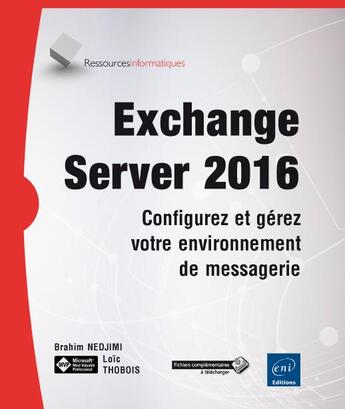 Couverture du livre « Exchange Server 2016 ; configurez et gérez votre environnement de messagerie » de Loic Thobois et Brahim Nedjimi aux éditions Eni