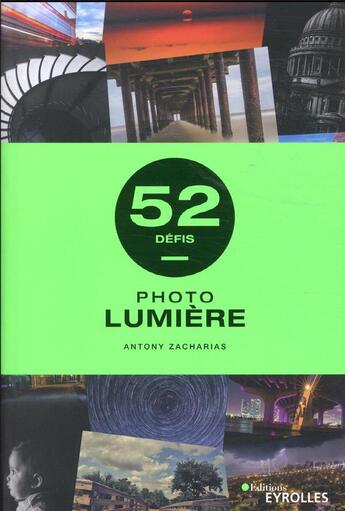 Couverture du livre « 52 défis : photo : lumière » de Antony Zacharias aux éditions Eyrolles