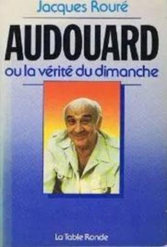 Couverture du livre « Audouard ou la verite du dimanche - entretien » de Roure/Audouard aux éditions Table Ronde